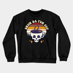 Shuh Da Fuh Cup Crewneck Sweatshirt